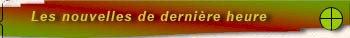 Les nouvelles de derni�re heure