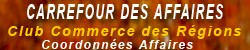 Carrefour des affaires : Club commerce des r�gions : Coordonn�es Affaires